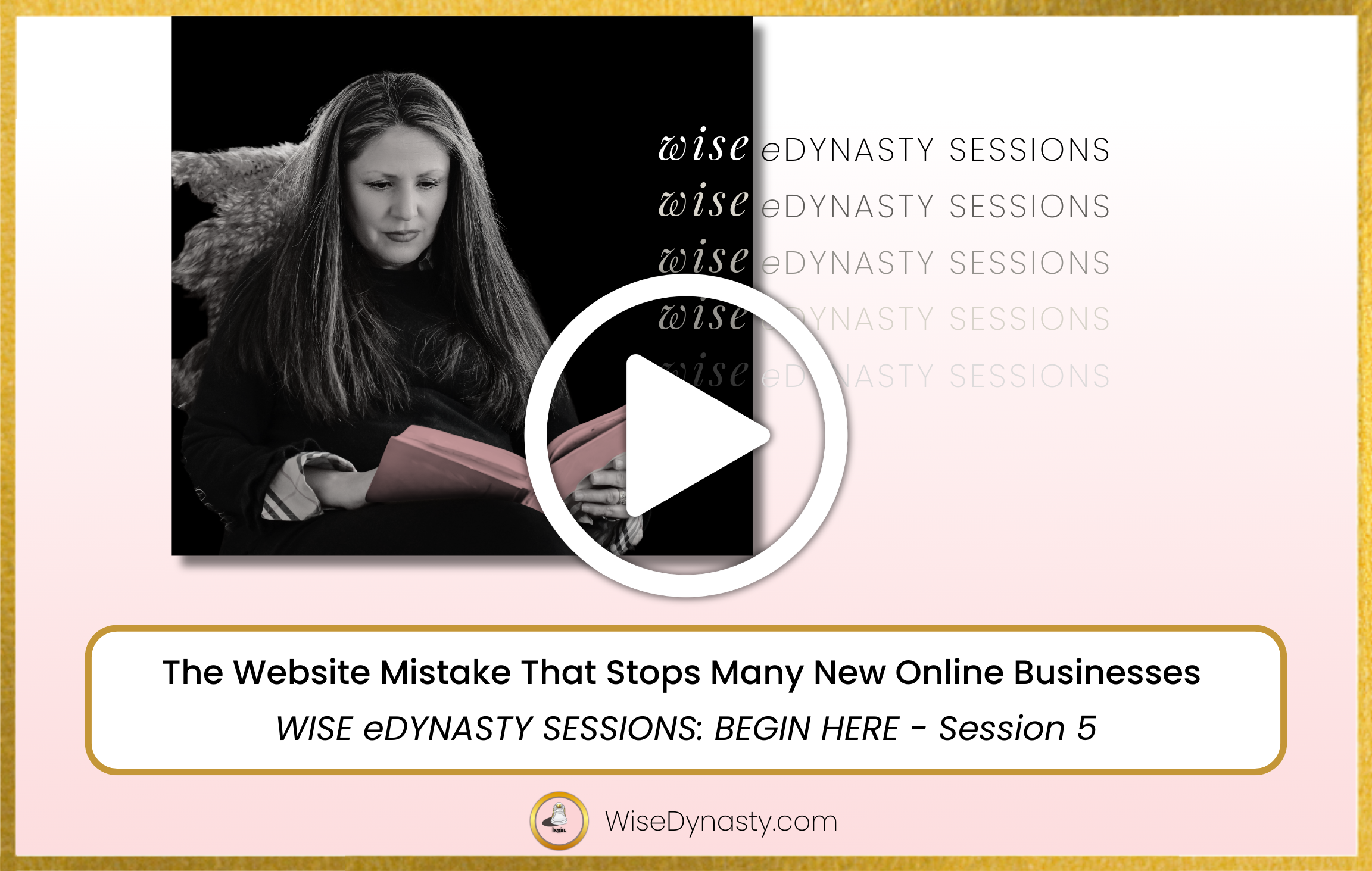 VIDEO: The Website Mistake That Stops Many New Online Businesses - WISE eDYNASTY SESSIONS BEGIN HERE series