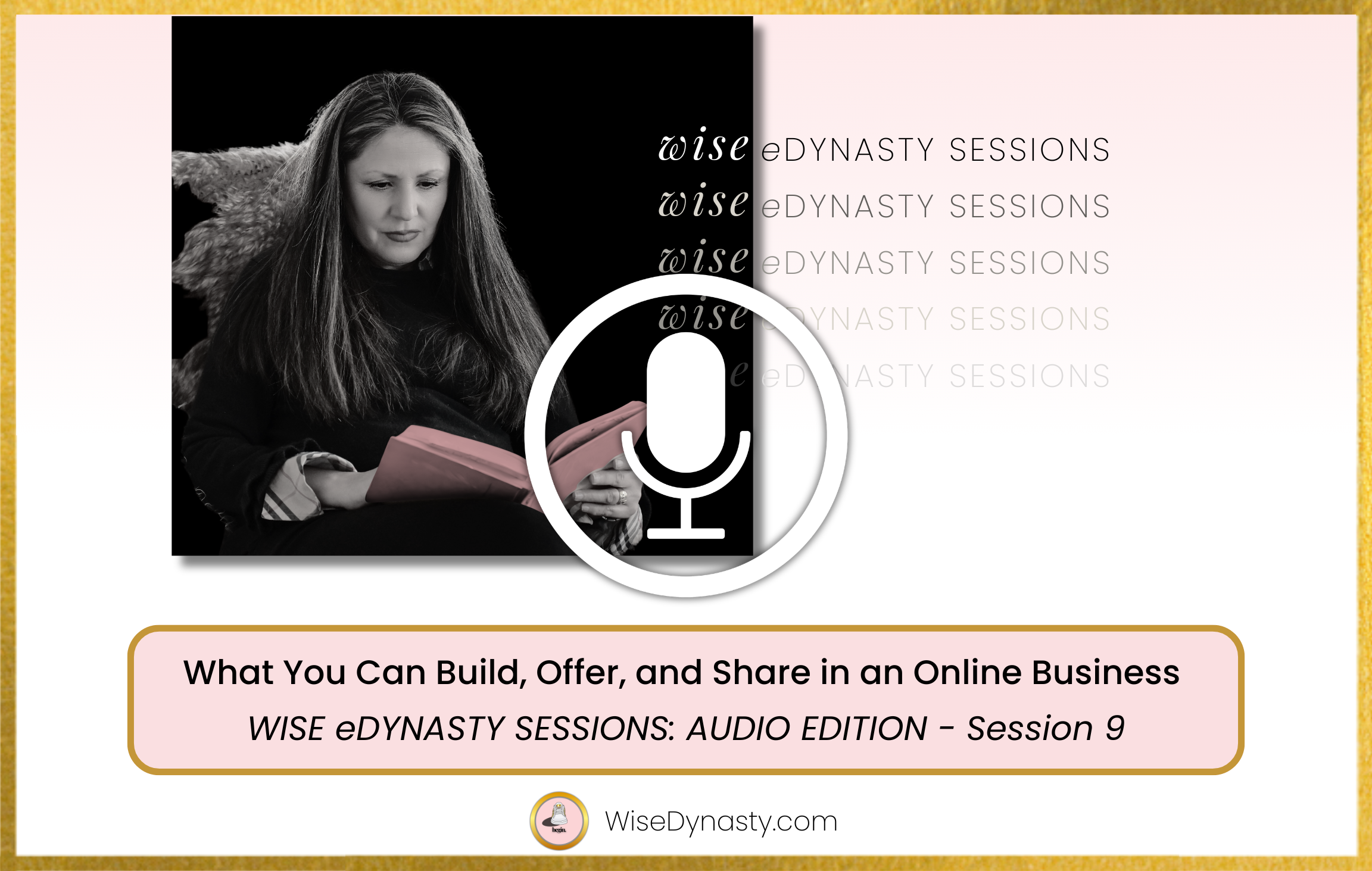 AUDIO: The Beautiful Possibility of What You Can Build Online -WISE eDYNASTY SESSIONS FULL SESSION